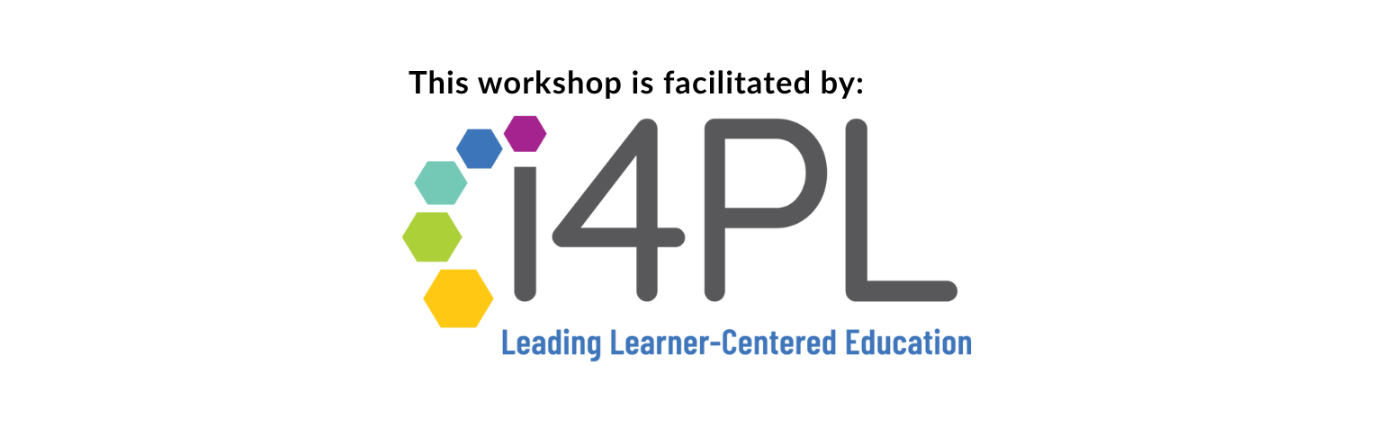 This workshop is facilitated by i4PL, Leading Learner-Centered Education.