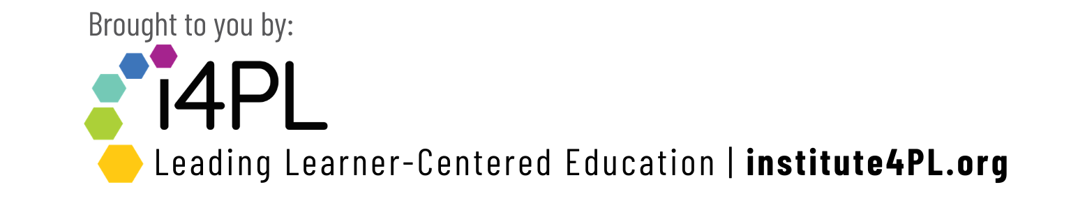Brought to you by i4PL, Leading Learner-Centered Education. Visit institute4PL.org.